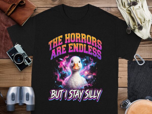 2aaa2172-cac5-423d-bb9f-092b5d2a61a4 Silly Goose T-Shirt | The Horrors Are Endless But I Stay Silly Duck Meme Tee | Funny Cosmic Graphic Humor Shirt | Quirky Gift