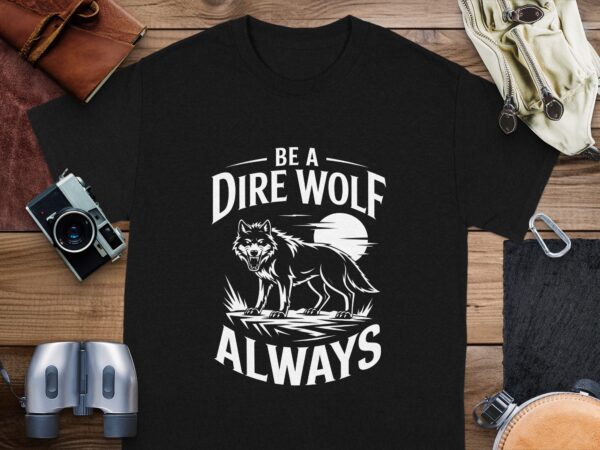 2de969af-ba2f-45e1-9409-958898d20698 Wolf Lover T-Shirt, Be A Dire Wolf Always Tee, Wolf Pack Shirt, Vintage Wolf Graphic Tee, Nature Lover Shirt, Wildlife Enthusiast Tee