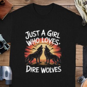 Just a Girl Who Loves Dire Wolves T-Shirt, Wolf Lover Gift, Dire Wolves Fan Shirt, Animal Lover Tee, Unique Graphic Tee, Casual Wear, Gift