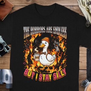 a2e8d219-3dba-4333-ae4c-4f468b43f4ec Horrors Are Endless But I Stay Silly T-Shirt