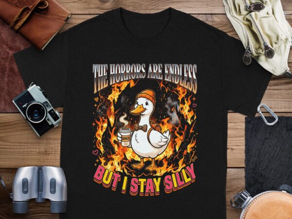 a2e8d219-3dba-4333-ae4c-4f468b43f4ec Horrors Are Endless But I Stay Silly T-Shirt