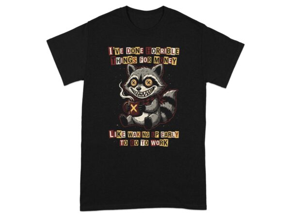 b03c8a04-5b7a-4f5e-acb9-1fc5ab4e739f Funny Raccoon T-Shirt | Sarcastic Work Coffee Lover Tee | I Hate Mornings Shirt | Horrible Things For Money Gift Tee