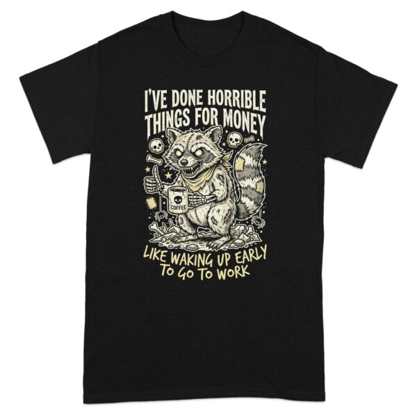 Horrible Things For Money Raccoon T-Shirt | Funny Coffee Zombie Gift Tee for Work Haters & Night Owls