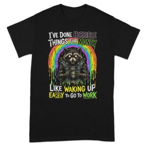 d20f017d-6c1d-4997-9e3b-11b0aa401f5e Funny Raccoon Monday Morning T-Shirt | Anti-Work Sarcastic Tee | Grunge Rainbow Coffee Lover Gift | Horrible Things Money Quote Shirt