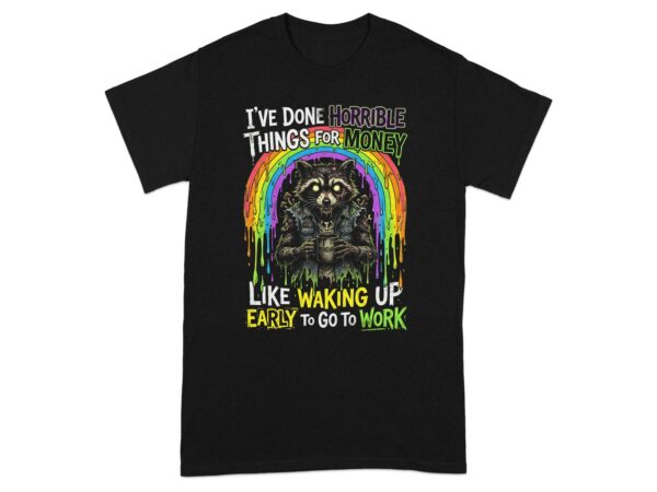 d20f017d-6c1d-4997-9e3b-11b0aa401f5e Funny Raccoon Monday Morning T-Shirt | Anti-Work Sarcastic Tee | Grunge Rainbow Coffee Lover Gift | Horrible Things Money Quote Shirt