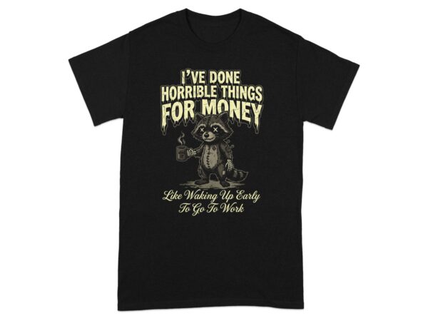 Horrible Things For Money Raccoon T-Shirt | Funny Coffee Anti-Work Sarcastic Gift for Coworker & Boss | Voodoo Zombie Tee